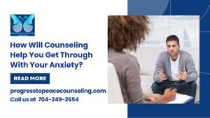 How Will Counseling Help You Get Through With Your Anxiety