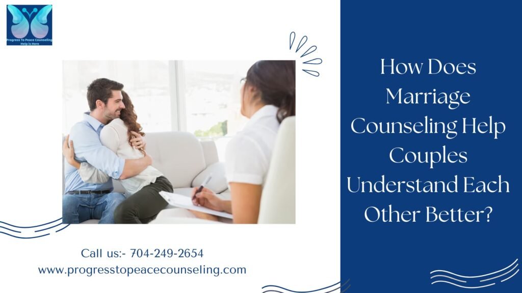 How Does Marriage Counseling Help Couples Understand Each Other Better