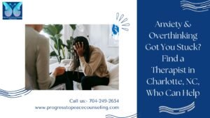 Anxiety & Overthinking Got You Stuck Find a Therapist in Charlotte, NC, Who Can Help